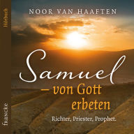 Samuel - von Gott erbeten: Richter, Priester, Prophet