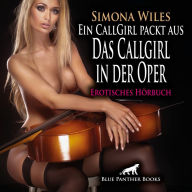 Ein CallGirl packt aus - Das Callgirl in der Oper / Erotik Audio Story / Erotisches Hörbuch: »Keine Unterwäsche« ist die Vorgabe ..