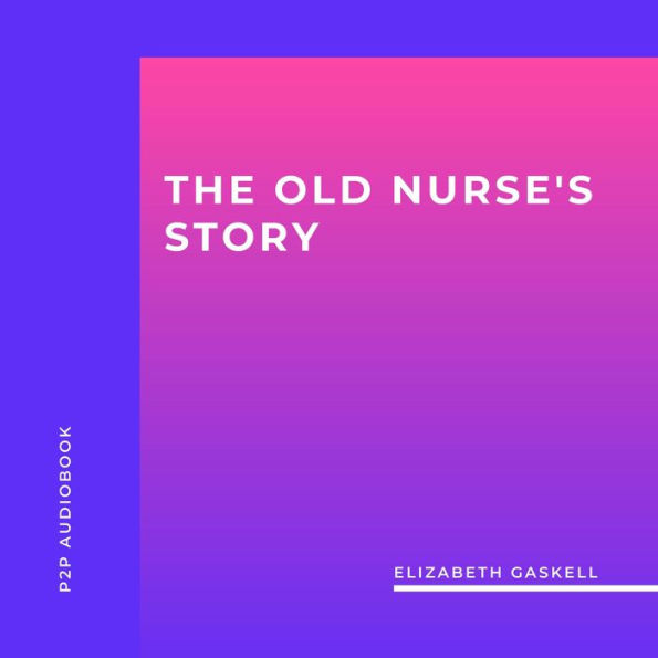 Old Nurse's Story, The (Unabridged)