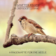 Sanfter Regen und Vogelgesang - Naturklänge zum Entspannen: Hängematte für die Seele