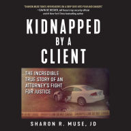 Kidnapped by a Client: The Incredible True Story of an Attorney's Fight for Justice