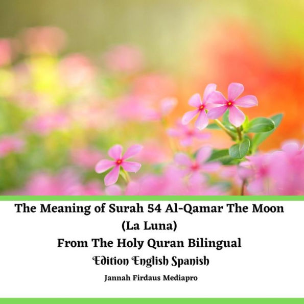 The Meaning of Surah 54 Al-Qamar The Moon (La Luna) From The Holy Quran Bilingual Edition English Spanish