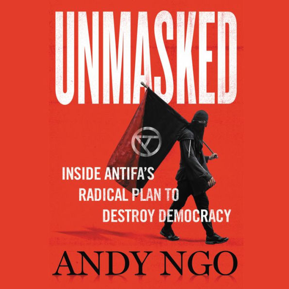 Unmasked: Inside Antifa's Radical Plan to Destroy Democracy