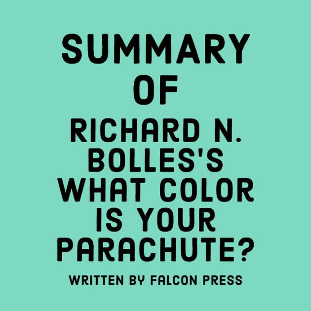 Summary of Richard N. Bolles's What Color Is Your Parachute? by Falcon