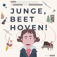 Junge, Beethoven!: Hörspiel von Arnd Pohlmann nach dem Buch 