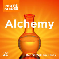The Complete Idiot's Guide to Alchemy: The Magic and Mystery of the Ancient Craft Revealed for Today