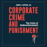 Corporate Crime and Punishment: The Crisis of Underenforcement