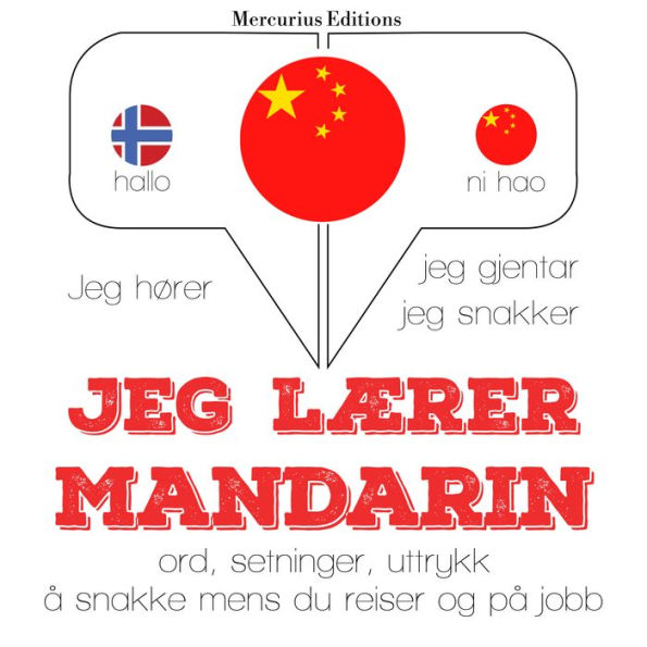 Jeg lærer Mandarin: Jeg hører, jeg gjentar, jeg snakker