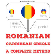 Român¿ - Carribean creola: o metod¿ complet¿: I listen, I repeat, I speak : language learning course