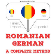 Român¿ - german¿: o metod¿ complet¿: I listen, I repeat, I speak : language learning course