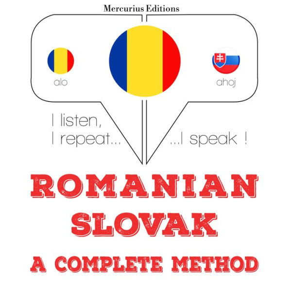 Român¿ - slovac¿: o metod¿ complet¿: I listen, I repeat, I speak : language learning course