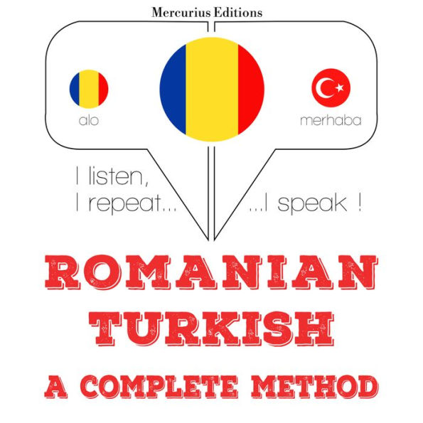 Român¿ - turc¿: o metod¿ complet¿: I listen, I repeat, I speak : language learning course