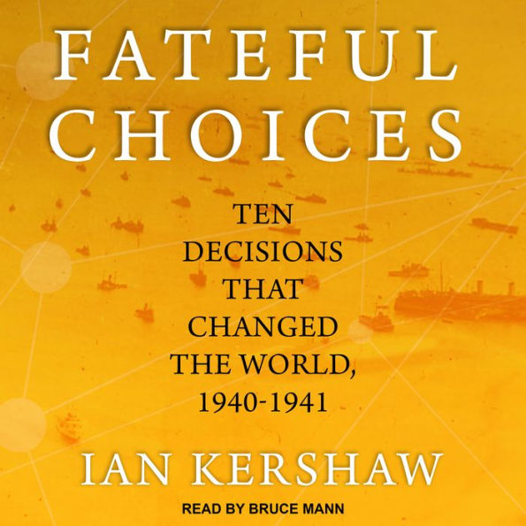 Fateful Choices: Ten Decisions That Changed the World, 1940-1941