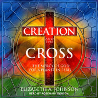 Creation and the Cross: The Mercy of God for a Planet in Peril