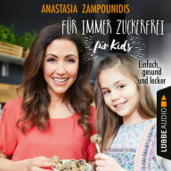 Für immer zuckerfrei - für Kids - Einfach, gesund und lecker (Ungekürzt)