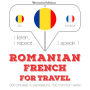 Român¿ - Francez¿: Pentru c¿l¿torie: I listen, I repeat, I speak : language learning course