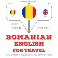 Român¿ - Englez¿: Pentru c¿l¿torie: I listen, I repeat, I speak : language learning course