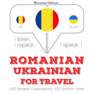 Român¿ - Ucrainean¿: Pentru c¿l¿torie: I listen, I repeat, I speak : language learning course