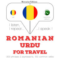 Român¿ - urdu: Pentru c¿l¿torie: I listen, I repeat, I speak : language learning course
