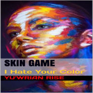 SKIN GAME: I Hate Your Color