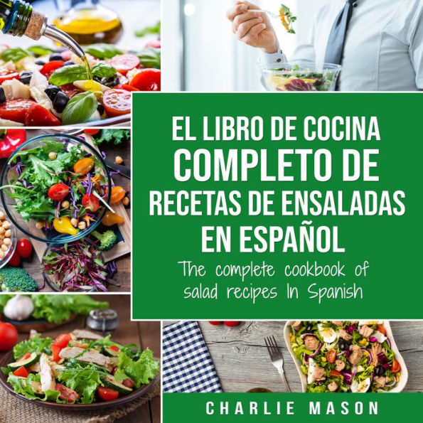 El libro de cocina completo de recetas de ensaladas En español/ The complete cookbook of salad recipes In Spanish (Spanish Edition)