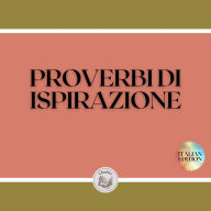 PROVERBI DI ISPIRAZIONE: Proverbi d'ispirazione, Proverbi motivazionali