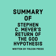 Summary of Stephen C. Meyer's Return of the God Hypothesis