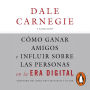 Cómo ganar amigos e influir sobre las personas en la era digital: Adaptado del gran best seller del autor