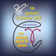 Ho sposato il Dottor Dick che sistema anche le donne...