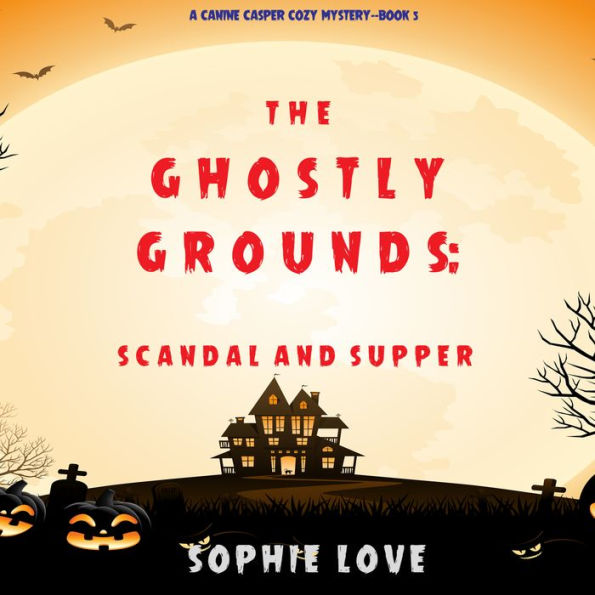 The Ghostly Grounds: Scandal and Supper (A Canine Casper Cozy Mystery-Book 5)