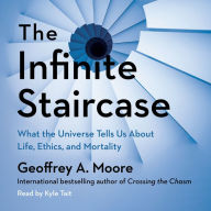 The Infinite Staircase: What the Universe Tells Us About Life, Ethics, and Mortality