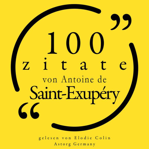 100 Zitate von Antoine de Saint Exupéry: Sammlung 100 Zitate