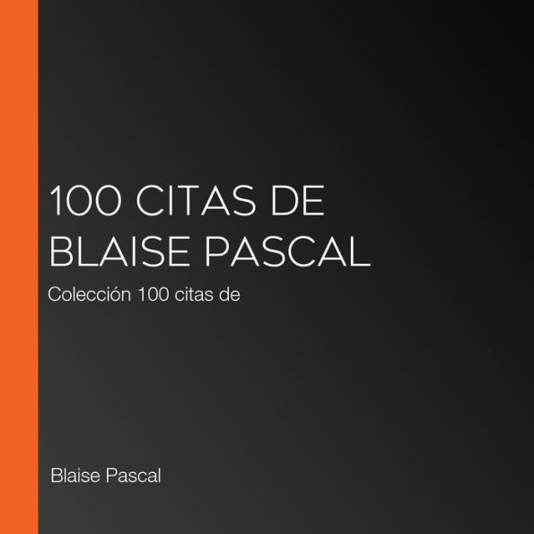 100 citas de Blaise Pascal: Colección 100 citas de