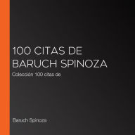 100 citas de Baruch Spinoza: Colección 100 citas de