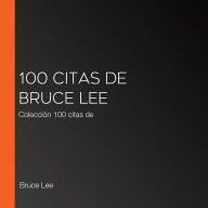 100 citas de Bruce Lee: Colección 100 citas de