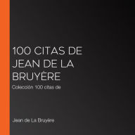 100 citas de Jean de la Bruyère: Colección 100 citas de