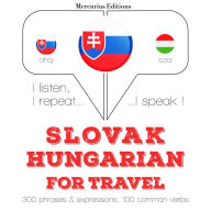 Slovenský - Hungarian: Na cestovanie: I listen, I repeat, I speak : language learning course