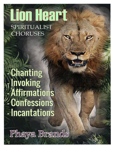 Lion Heart: Spiritualist Choruses By Phaya Brands, Phaya Brands 