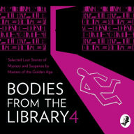 Bodies from the Library 4: Forgotten Stories of Mystery and Suspense by the Queens of Crime and Other Masters of the Golden Age