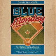 Blue Monday: The Expos, the Dodgers, and the Home Run That Changed Everything