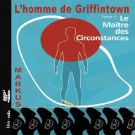 HOMME DE GRIFFINTOWN t2 LE MAÎTRE DES CIRCONSTANCES, L'