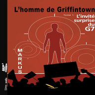 HOMME DE GRIFFINTOWN T1 L'INVITE SURPRISE DU G7, L'