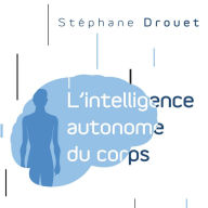 L'intelligence autonome du corps: Votre corps est votre principal cerveau, L': Votre corps est votre principal cerveau