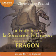 La Fourchette, la Sorcière et le Dragon: Légendes d'Alagaësia, Livre 1 : Eragon