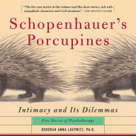 Schopenhauer's Porcupines: Intimacy And Its Dilemmas: Five Stories Of Psychotherapy