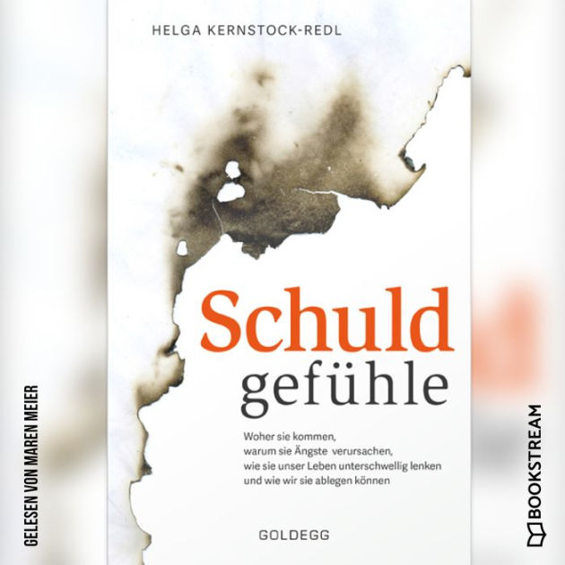 Schuldgefühle Woher sie kommen, welche Ängste sie verursachen, wie sie das Leben