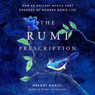 The Rumi Prescription: How an Ancient Mystic Poet Changed My Modern Manic Life