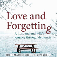 Love and Forgetting: A Husband and Wife's Journey through Dementia