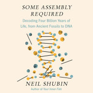 Some Assembly Required: Decoding Four Billion Years of Life, from Ancient Fossils to DNA