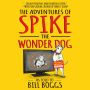 The Adventures of Spike the Wonder Dog: As told to Bill Boggs